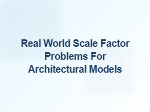 Practical Challenges in Architectural Scale Models