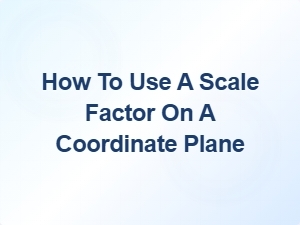 Mastering Dilations with Scale Factors on the Coordinate Plane